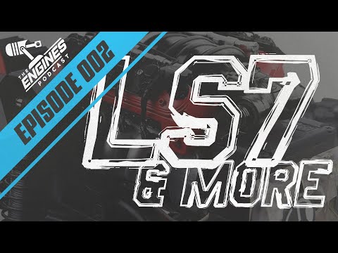 LS7 and other LS talk | Engines.com Podcast Ep. 002