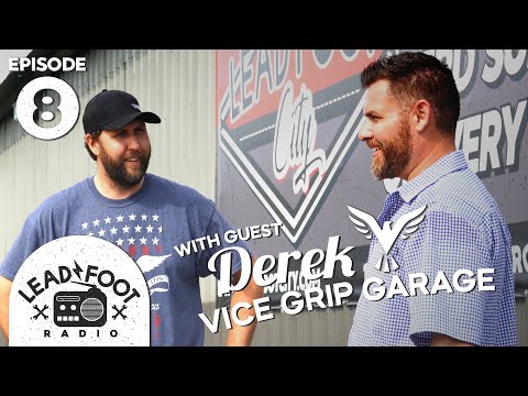 Lead Foot Radio Podcast 008 -  Derek From Vice Grip Garage
