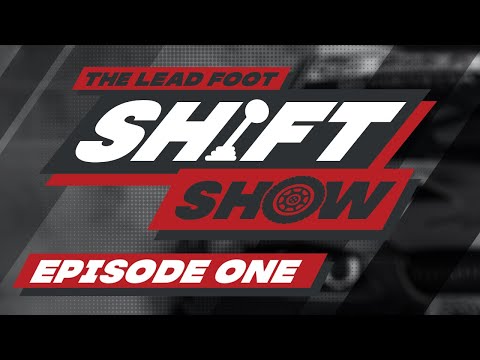 Lead Foot Shift Show - Episode 1