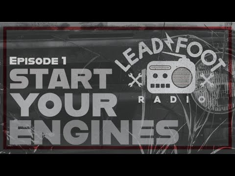 Lead Foot Radio, Episode 1: Start your engines!
